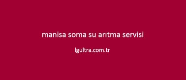manisa soma su arıtma servisi manisa soma su arıtma servisi